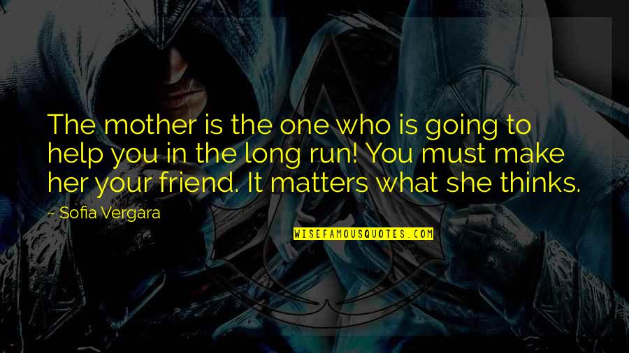 As Long As It Matters Quotes By Sofia Vergara: The mother is the one who is going