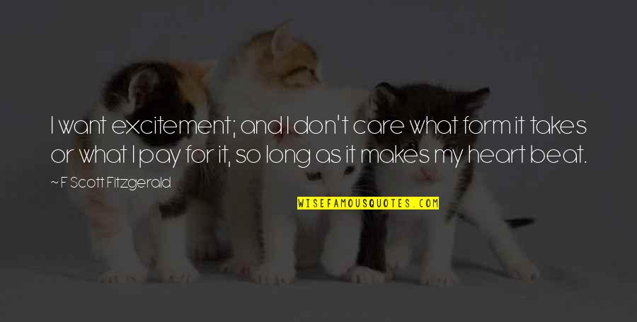As Long As It Takes Quotes By F Scott Fitzgerald: I want excitement; and I don't care what