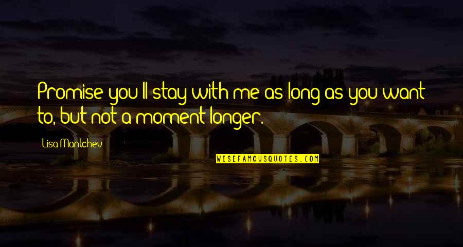 As Long As Love Quotes By Lisa Mantchev: Promise you'll stay with me as long as