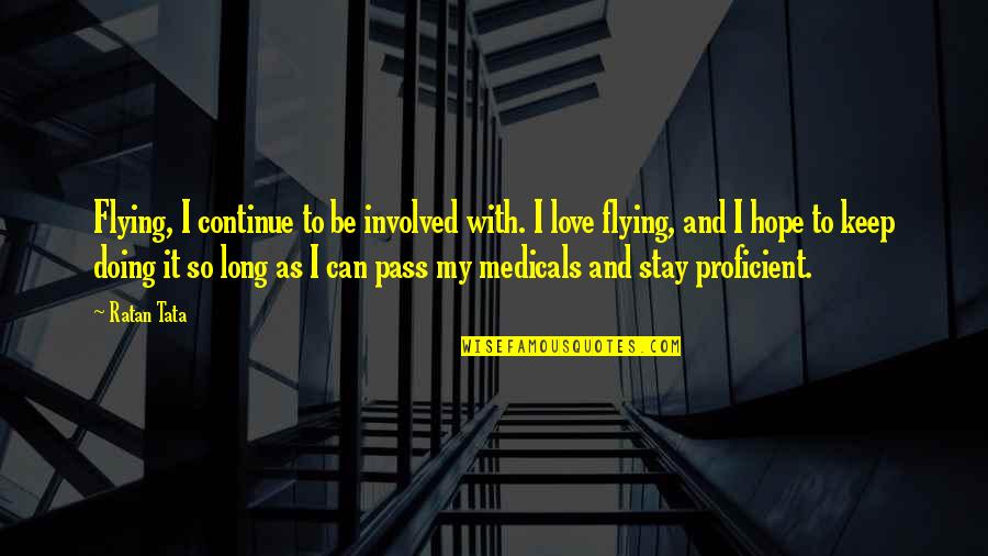 As Long As Love Quotes By Ratan Tata: Flying, I continue to be involved with. I