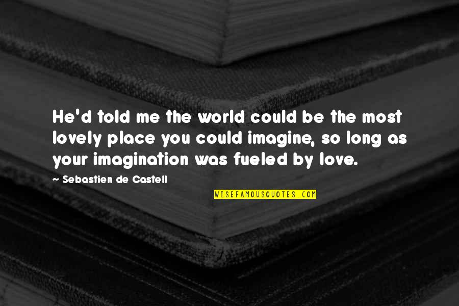 As Long As Love Quotes By Sebastien De Castell: He'd told me the world could be the