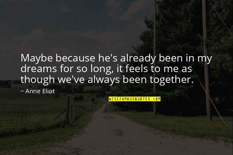 As Long As We're Together Quotes By Anne Eliot: Maybe because he's already been in my dreams