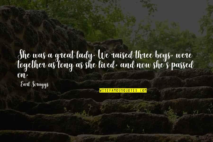 As Long As We're Together Quotes By Earl Scruggs: She was a great lady. We raised three