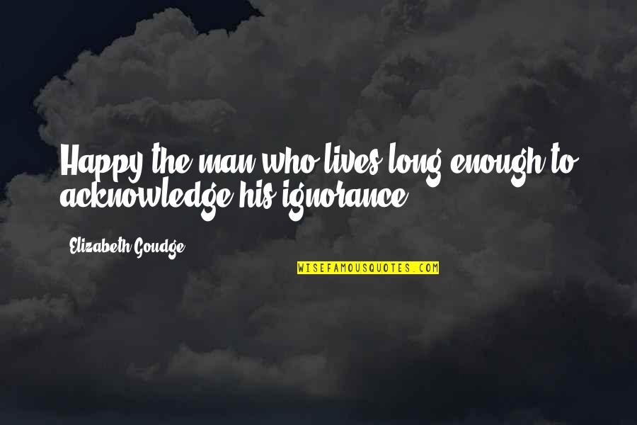 As Long As You Are Happy Quotes By Elizabeth Goudge: Happy the man who lives long enough to