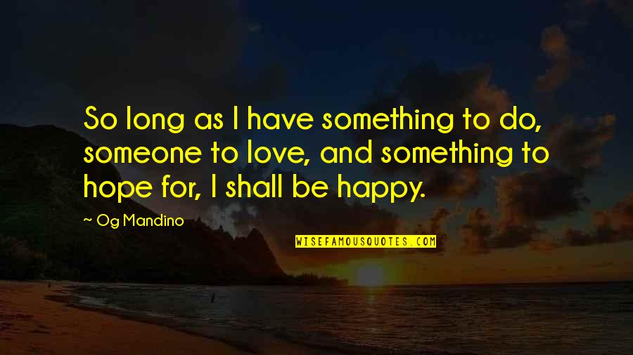 As Long As You Are Happy Quotes By Og Mandino: So long as I have something to do,