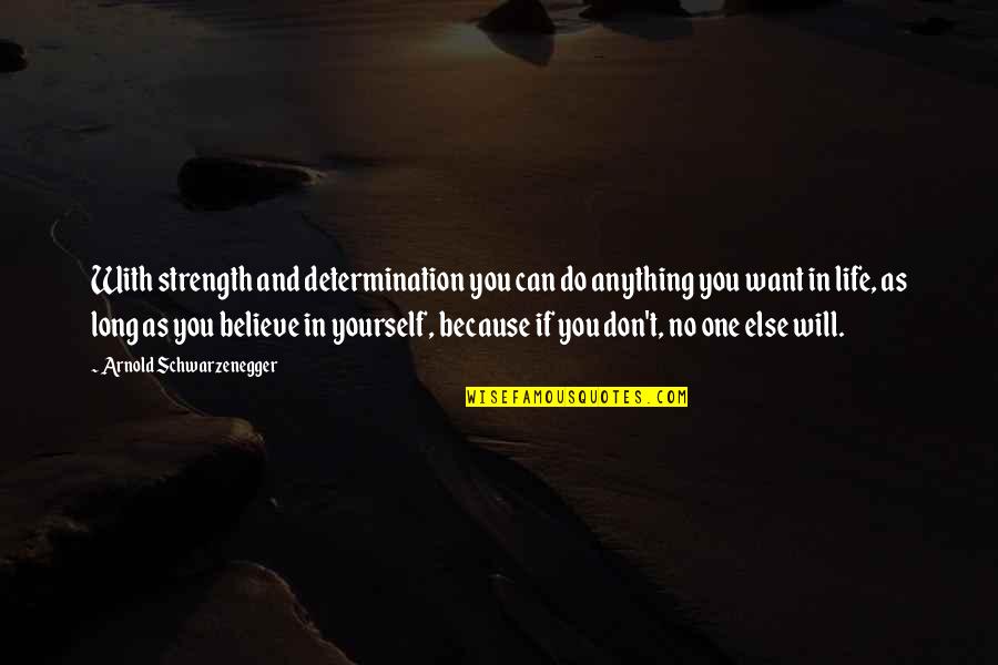 As Long As You Believe Quotes By Arnold Schwarzenegger: With strength and determination you can do anything