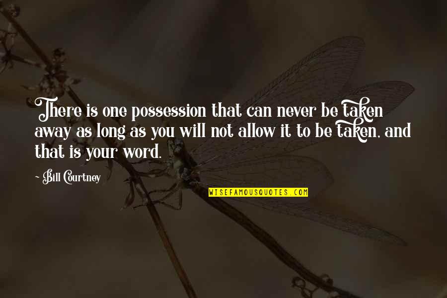 As Long As You Believe Quotes By Bill Courtney: There is one possession that can never be