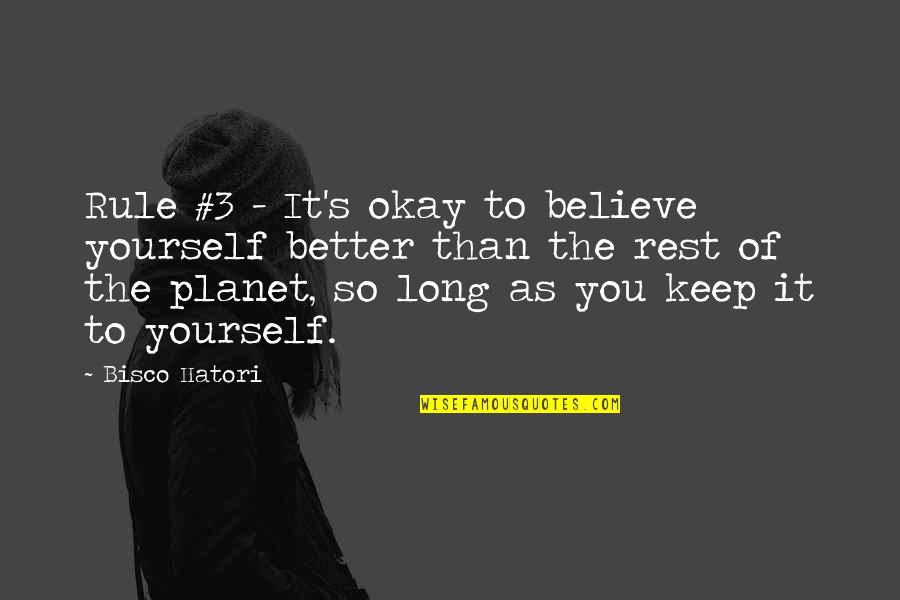 As Long As You Believe Quotes By Bisco Hatori: Rule #3 - It's okay to believe yourself