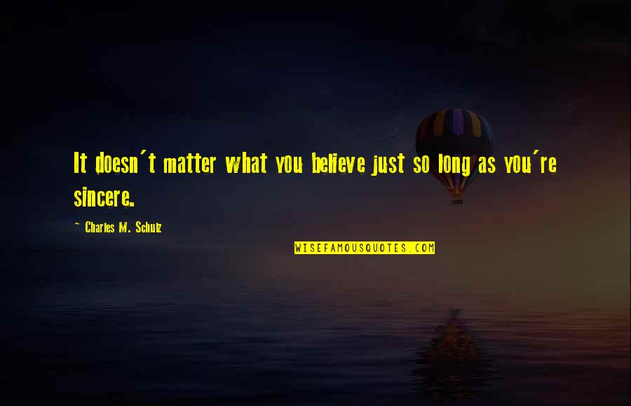 As Long As You Believe Quotes By Charles M. Schulz: It doesn't matter what you believe just so