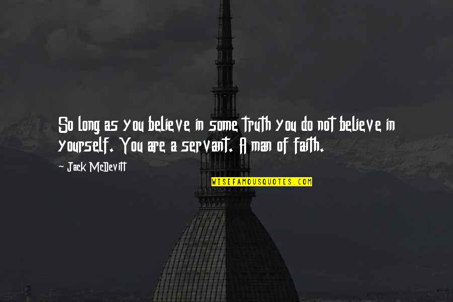 As Long As You Believe Quotes By Jack McDevitt: So long as you believe in some truth
