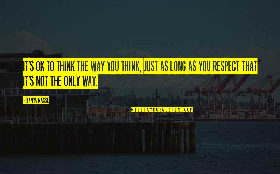 As Long As You Believe Quotes By Tanya Masse: It's ok to think the way you think,