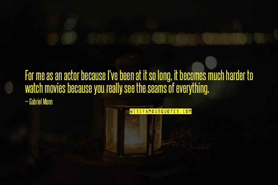 As Long As You Quotes By Gabriel Mann: For me as an actor because I've been As Long As You Quotes By Gabriel Mann: For me as an actor because I've been