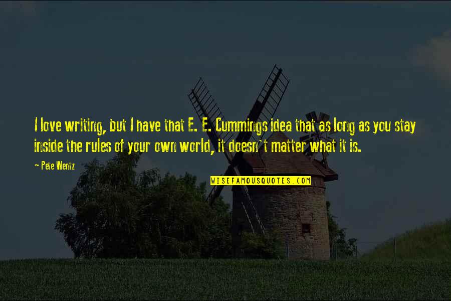As Long As You Quotes By Pete Wentz: I love writing, but I have that E. As Long As You Quotes By Pete Wentz: I love writing, but I have that E.