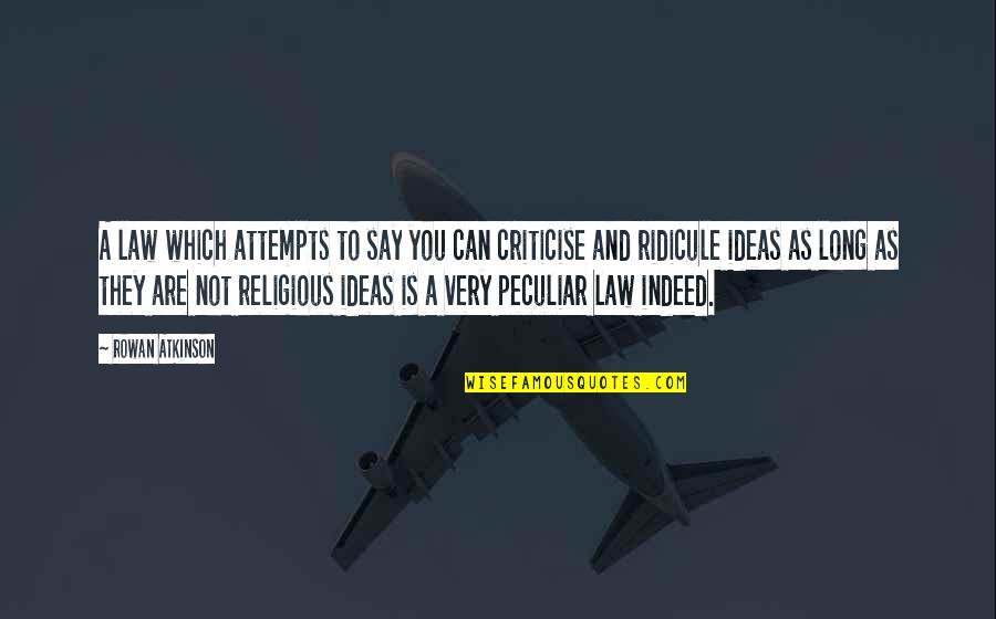 As Long As You Quotes By Rowan Atkinson: A law which attempts to say you can