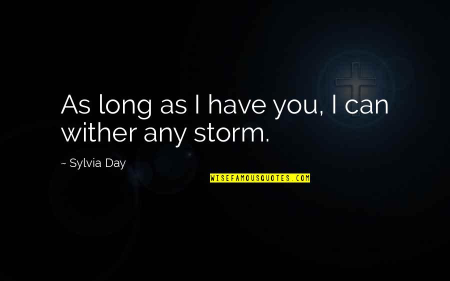 As Long As You Quotes By Sylvia Day: As long as I have you, I can