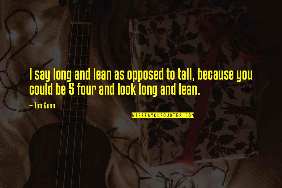 As Long As You Quotes By Tim Gunn: I say long and lean as opposed to As Long As You Quotes By Tim Gunn: I say long and lean as opposed to