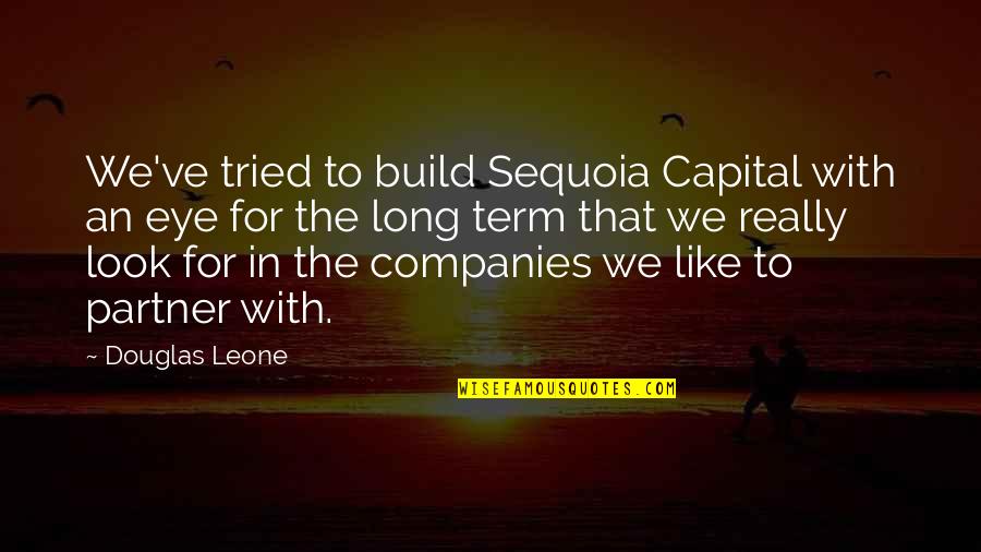 As Long As You Tried Quotes By Douglas Leone: We've tried to build Sequoia Capital with an