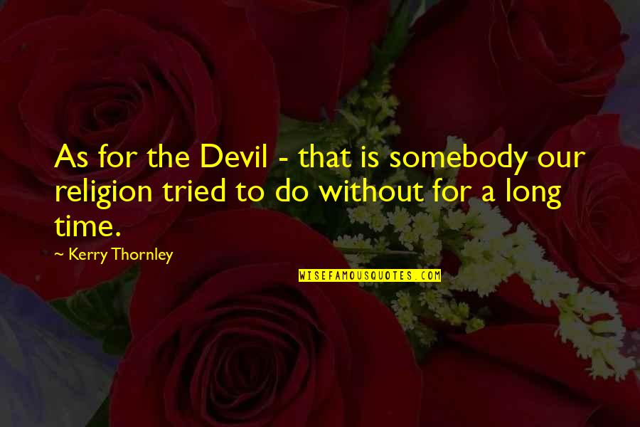As Long As You Tried Quotes By Kerry Thornley: As for the Devil - that is somebody