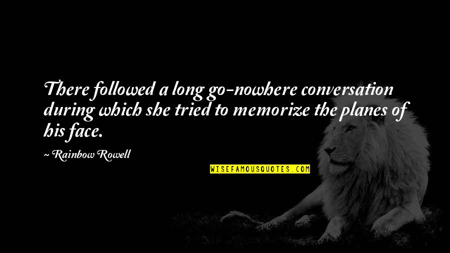 As Long As You Tried Quotes By Rainbow Rowell: There followed a long go-nowhere conversation during which