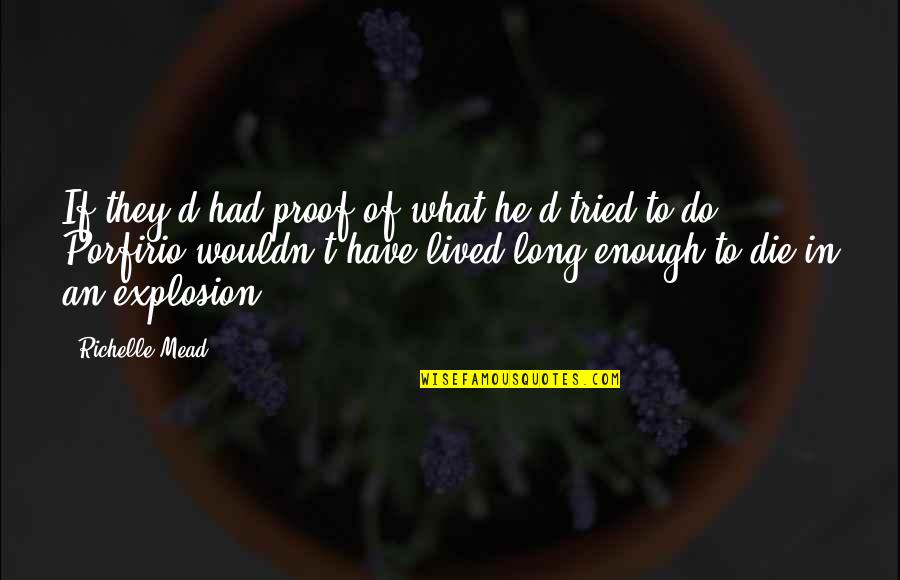 As Long As You Tried Quotes By Richelle Mead: If they'd had proof of what he'd tried