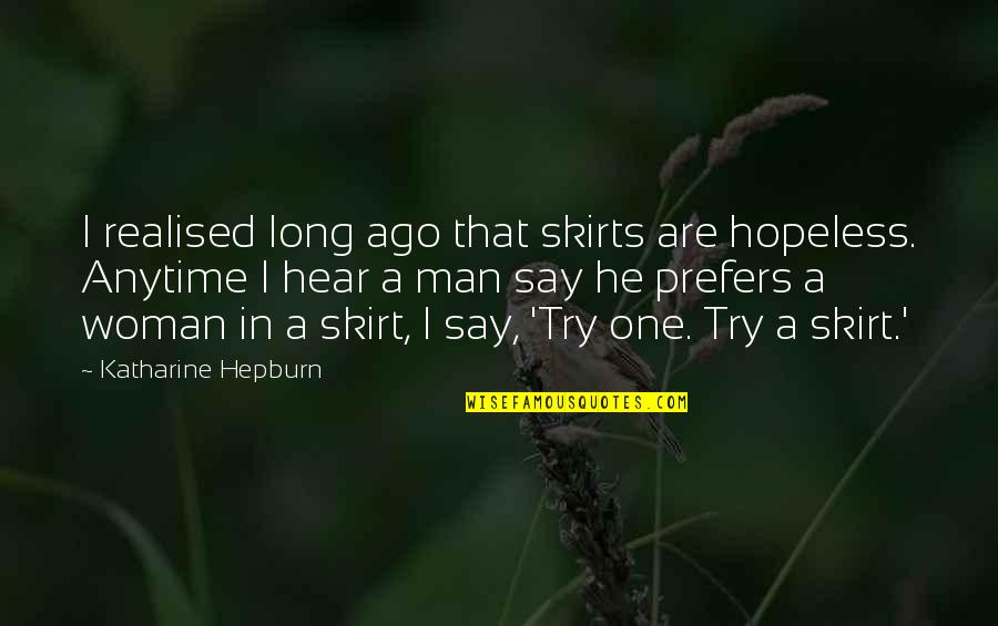 As Long As You Try Your Best Quotes By Katharine Hepburn: I realised long ago that skirts are hopeless.