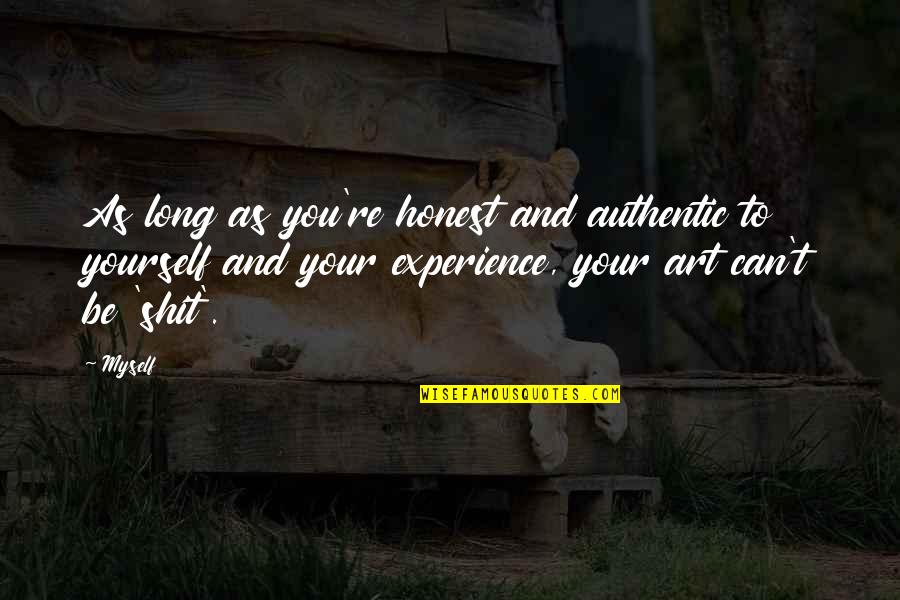 As Long As Youre Breathing Quote Quotes By Myself: As long as you're honest and authentic to