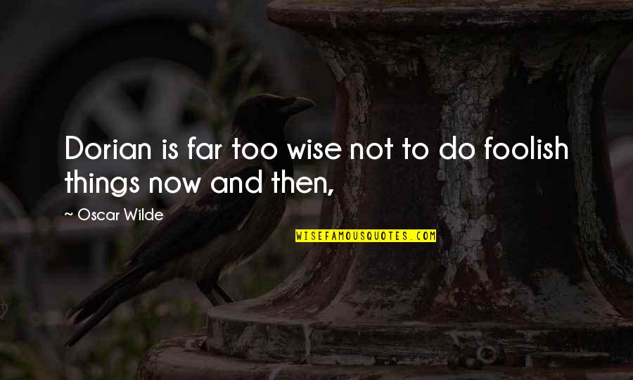 As Long As Youre Breathing Quote Quotes By Oscar Wilde: Dorian is far too wise not to do