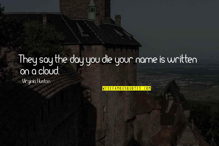 As Long As Youre Breathing Quote Quotes By Virginia Huston: They say the day you die your name
