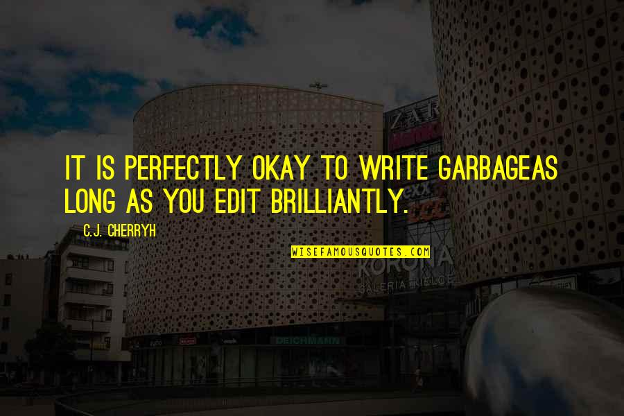 As Long As You're Okay Quotes By C.J. Cherryh: It is perfectly okay to write garbageas long