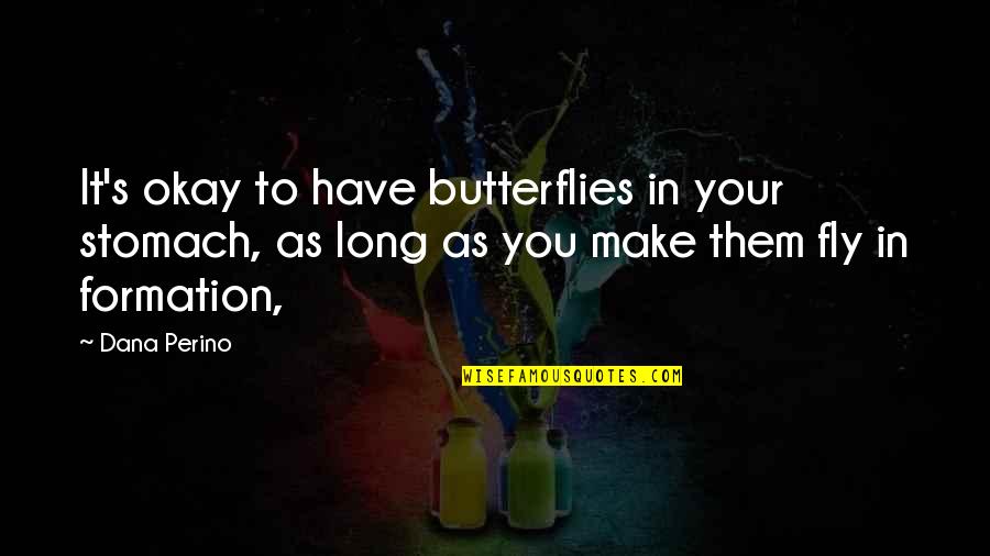 As Long As You're Okay Quotes By Dana Perino: It's okay to have butterflies in your stomach,