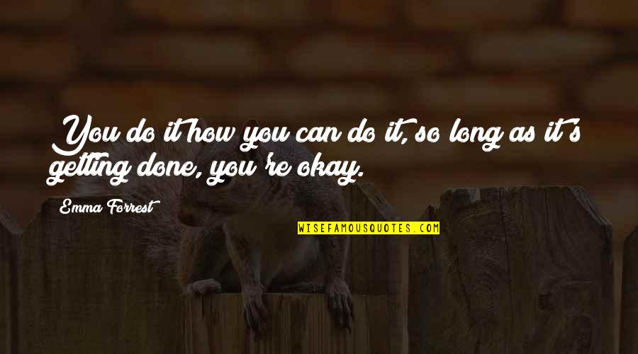 As Long As You're Okay Quotes By Emma Forrest: You do it how you can do it,
