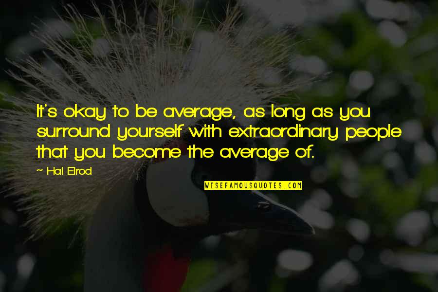 As Long As You're Okay Quotes By Hal Elrod: It's okay to be average, as long as