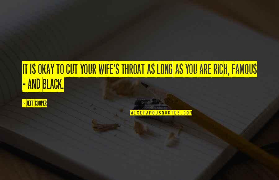 As Long As You're Okay Quotes By Jeff Cooper: It is okay to cut your wife's throat