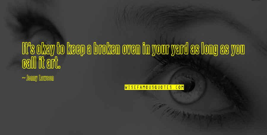 As Long As You're Okay Quotes By Jenny Lawson: It's okay to keep a broken oven in