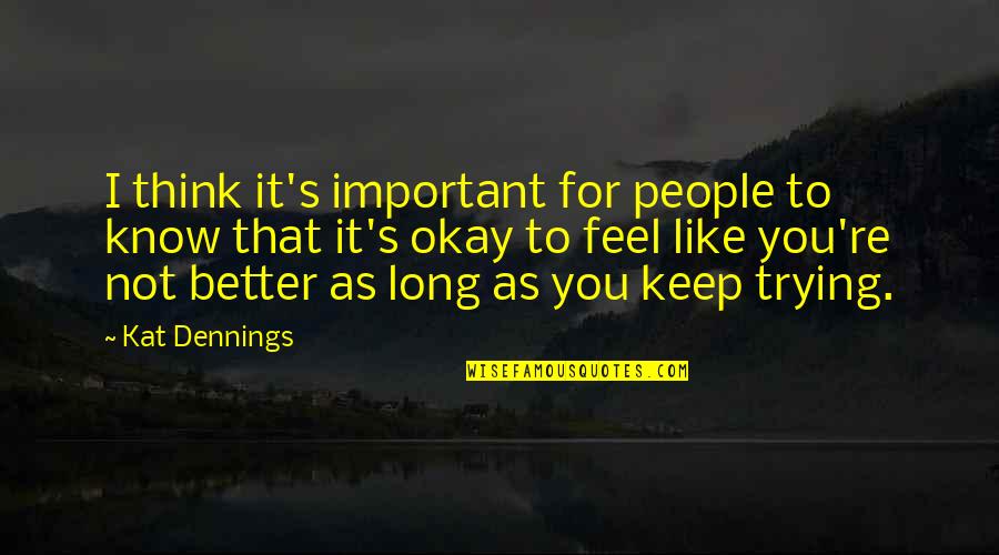 As Long As You're Okay Quotes By Kat Dennings: I think it's important for people to know As Long As You're Okay Quotes By Kat Dennings: I think it's important for people to know