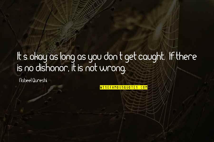 As Long As You're Okay Quotes By Nabeel Qureshi: It's okay as long as you don't get