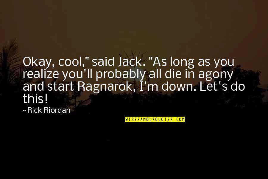 As Long As You're Okay Quotes By Rick Riordan: Okay, cool," said Jack. "As long as you As Long As You're Okay Quotes By Rick Riordan: Okay, cool," said Jack. "As long as you