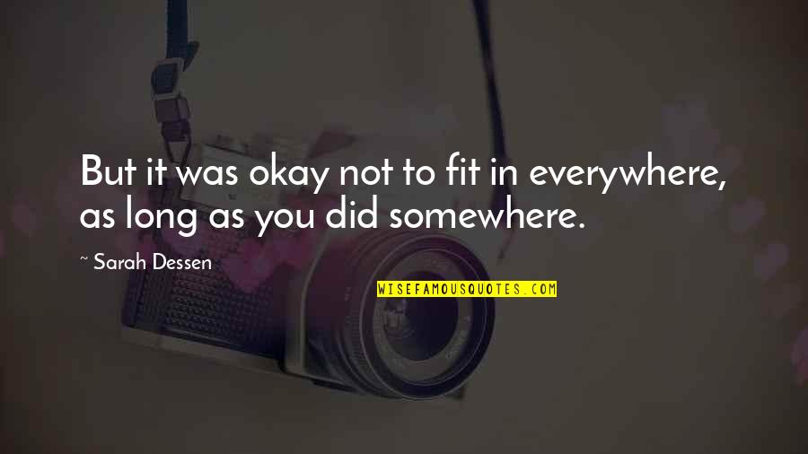 As Long As You're Okay Quotes By Sarah Dessen: But it was okay not to fit in