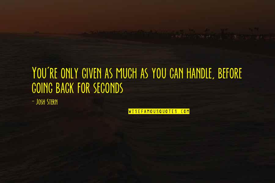 As Much As You Can Quotes By Josh Stern: You're only given as much as you can