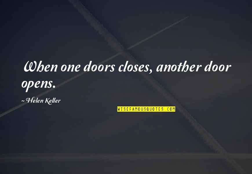 As One Door Closes Another Opens Quotes By Helen Keller: When one doors closes, another door opens.