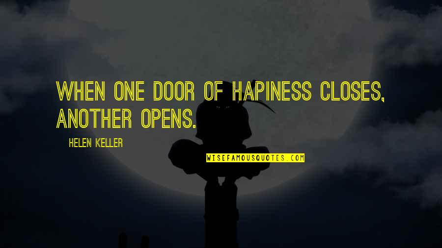 As One Door Closes Another Opens Quotes By Helen Keller: When one door of hapiness closes, another opens.