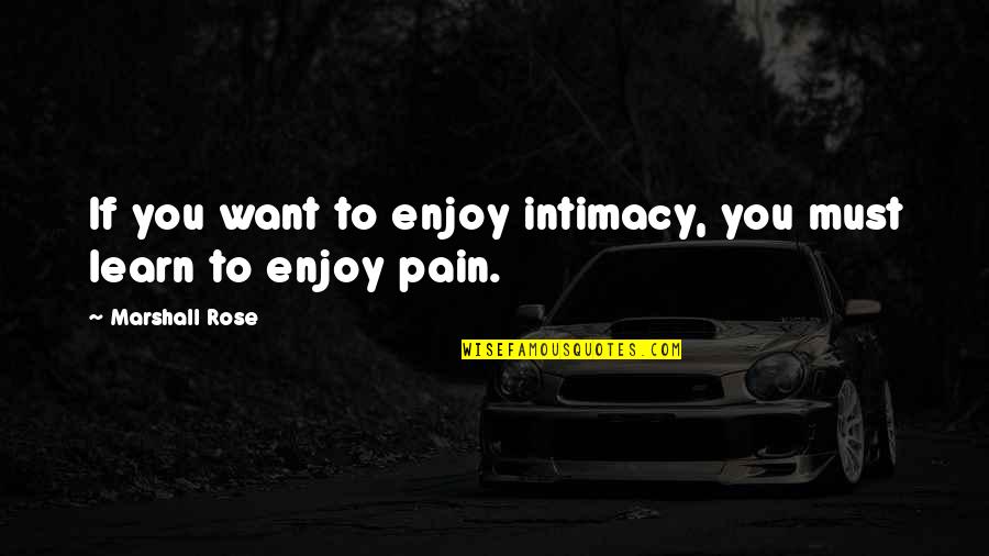 As Our Family Grows Quotes By Marshall Rose: If you want to enjoy intimacy, you must