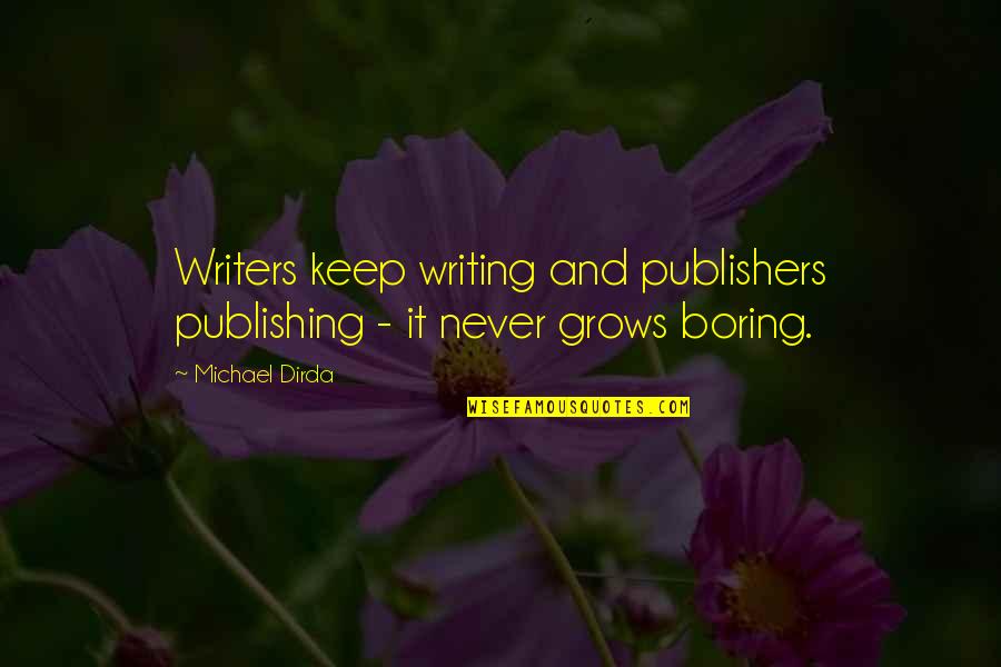 As Our Family Grows Quotes By Michael Dirda: Writers keep writing and publishers publishing - it