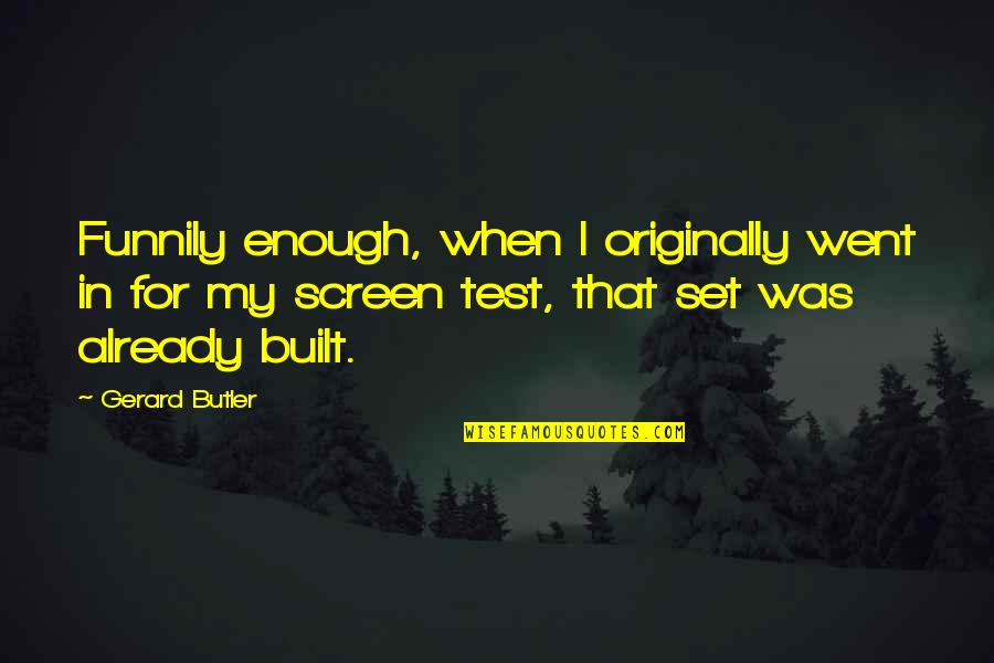 As Perfect Quote Quotes By Gerard Butler: Funnily enough, when I originally went in for As Perfect Quote Quotes By Gerard Butler: Funnily enough, when I originally went in for