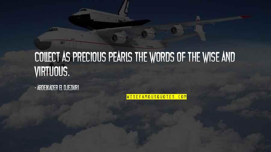 As Precious As Quotes By Abdelkader El Djezairi: Collect as precious pearls the words of the As Precious As Quotes By Abdelkader El Djezairi: Collect as precious pearls the words of the