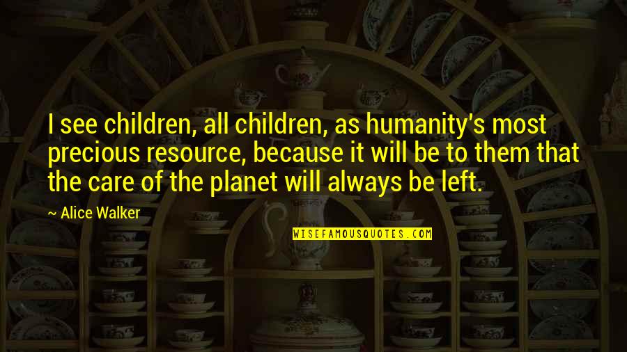 As Precious As Quotes By Alice Walker: I see children, all children, as humanity's most As Precious As Quotes By Alice Walker: I see children, all children, as humanity's most