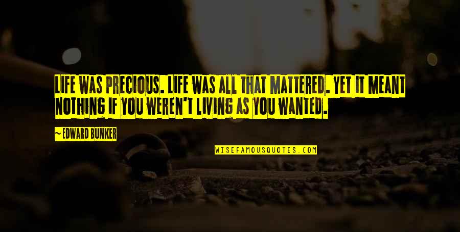 As Precious As Quotes By Edward Bunker: Life was precious. Life was all that mattered. As Precious As Quotes By Edward Bunker: Life was precious. Life was all that mattered.