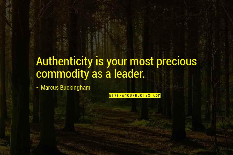 As Precious As Quotes By Marcus Buckingham: Authenticity is your most precious commodity as a As Precious As Quotes By Marcus Buckingham: Authenticity is your most precious commodity as a