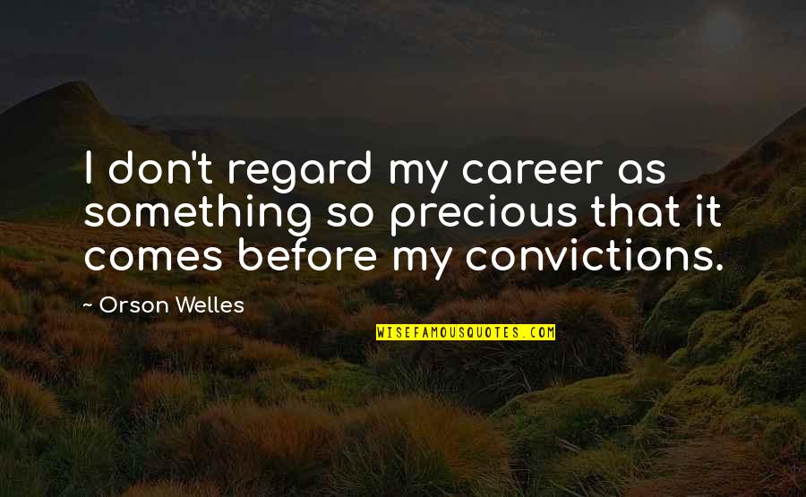 As Precious As Quotes By Orson Welles: I don't regard my career as something so As Precious As Quotes By Orson Welles: I don't regard my career as something so