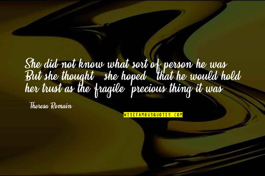 As Precious As Quotes By Theresa Romain: She did not know what sort of person As Precious As Quotes By Theresa Romain: She did not know what sort of person